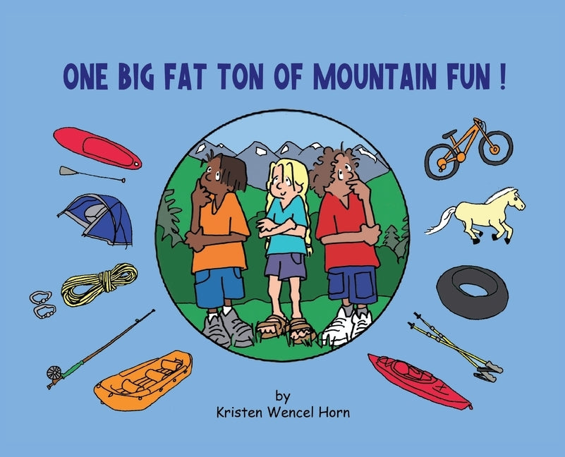 One Big Fat Ton of Mountain Fun by Horn, Kristen Wencel
