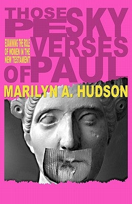 Those Pesky Verses of Paul: Women and the Bible by Hudson, Marilyn a.