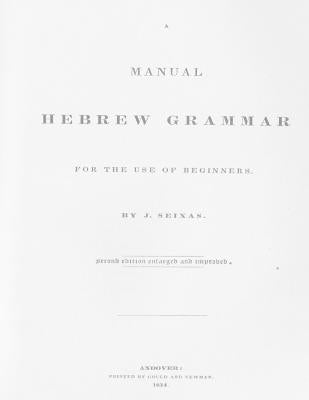 A Manual Hebrew Grammar for the Use of Beginners: Second edition enlarged and improved, 1834 by Stewart Sr, David Grant