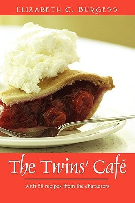 The Twins' Cafe: With 58 Recipes from the Characters by Burgess, Elizabeth C.