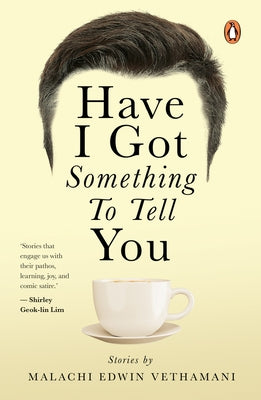 Have I Got Something to Tell You by Vethamani, Malachi Edwin