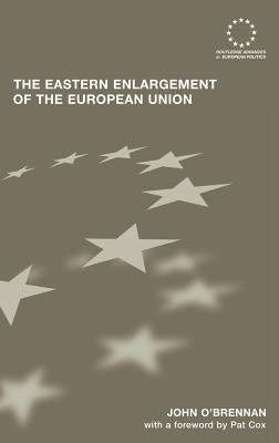 The Eastern Enlargement of the European Union by O'Brennan, John