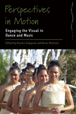 Perspectives in Motion: Engaging the Visual in Dance and Music by Stepputat, Kendra