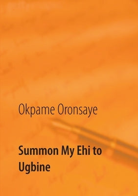 Summon My Ehi to Ugbine by Oronsaye, Okpame
