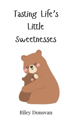 Tasting Life's Little Sweetnesses by Donovan, Riley