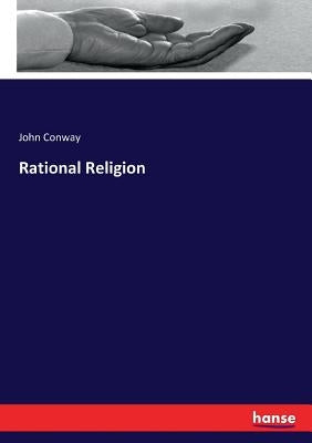 Rational Religion by Conway, John