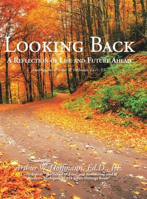 Looking Back: A Reflection of Life and Future Ahead by Hoffmann, Ed D. P. E.