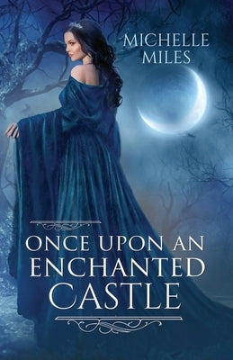 Once Upon an Enchanted Castle by Miles, Michelle