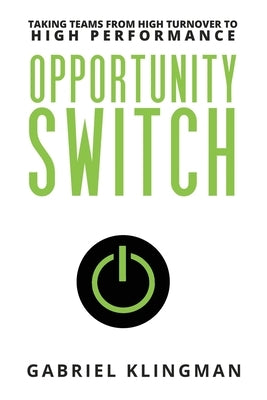 Opportunity Switch: Taking Teams from High Turnover to High Performance by Schueler, Mary