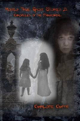 Mostly True Ghost Stories II: Chronicles of the Paranormal by Walters, Amber L.
