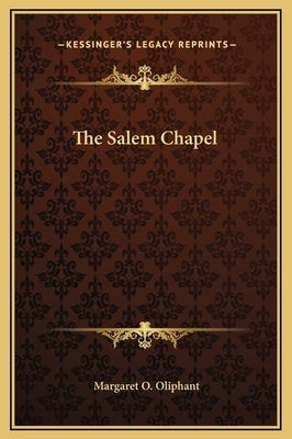 The Salem Chapel by Oliphant, Margaret O.