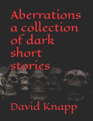 Aberrations a collection of dark short stories by Knapp, David