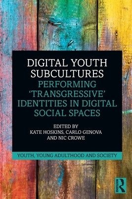 Digital Youth Subcultures: Performing 'Transgressive' Identities in Digital Social Spaces by Hoskins, Kate