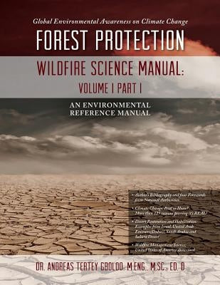 Global Environmental Awareness on Climate Change: Forest Protection - Wildfire Science Manual: Volume 1: Part 1 by Gboloo, Andreas Tertey