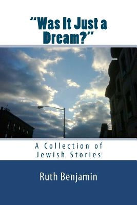 "Was It Just a Dream?" - A Collection of Jewish Stories by Benjamin, Ruth