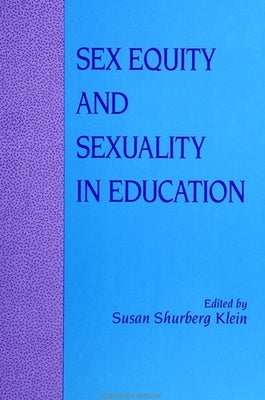 Sex Equity and Sexuality in Education by Klein, Susan Shurberg