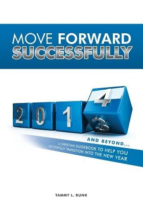 Move Forward Successfully: 2014 and Beyond by Bunk, Tammy L.