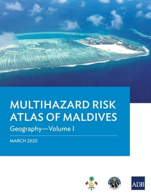 Multihazard Risk Atlas of Maldives: Geography - Volume I by Asian Development Bank