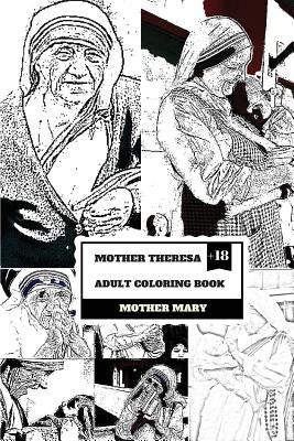 Mother Theresa Adult Coloring Book: Nobel Peace Prize Winner and Saint, Misionary and Religious Icon Inspired Adult Coloring Book by Mary, Mother