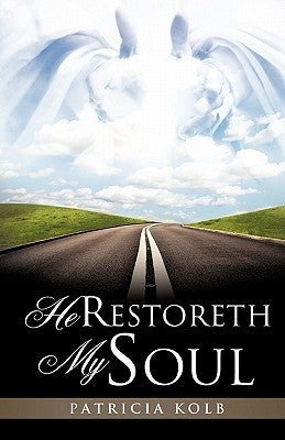 He Restoreth My Soul by Kolb, Patricia