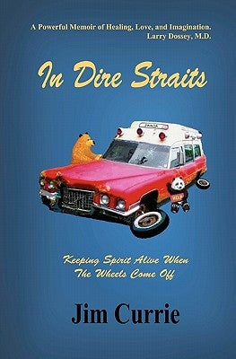 In Dire Straits: Keeping Spirit Alive When the Wheels Come Off by Currie, Jim