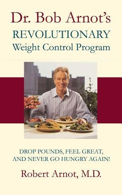Dr. Bob Arnot's Revolutionary Weight Control by Arnot, Bob
