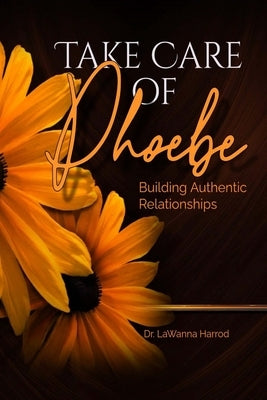 Take Care of Phoebe: Building Authentic Relationships by Harrod, Lawanna