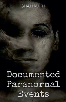 Documented Paranormal Events by Rukh, Shah