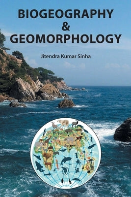Biogeography & Geomorphology by Kumar Sinha, Jitendra Kumar Sinha