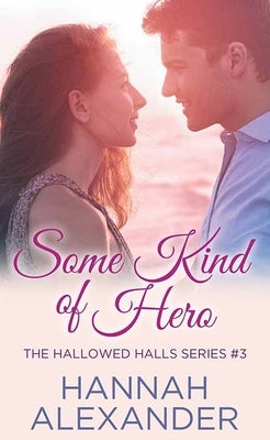 Some Kind of Hero: The Hallowed Halls by Alexander, Hannah
