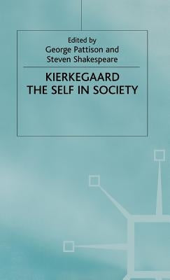 Kierkegaard: The Self in Society by Pattison, G.