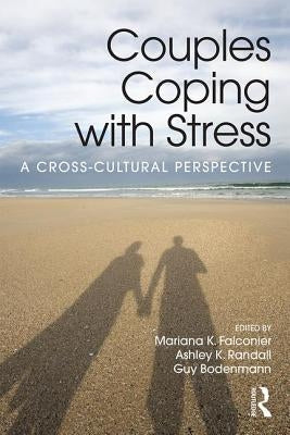 Couples Coping with Stress: A Cross-Cultural Perspective by Falconier, Mariana K.