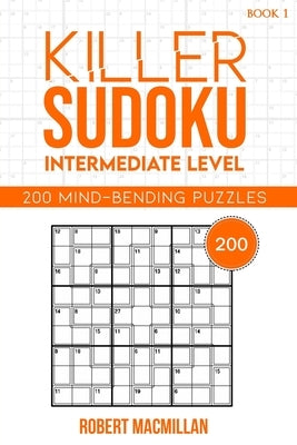 Killer Sudoku, Intermediate Level, Book 1: 200 Mind-bending puzzles by MacMillan, Ella