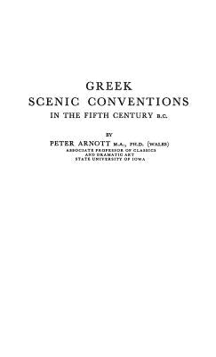 Greek Scenic Conventions in the Fifth Century B.C. by Arnott, Peter D.