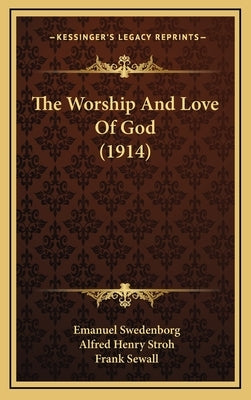 The Worship And Love Of God (1914) by Swedenborg, Emanuel