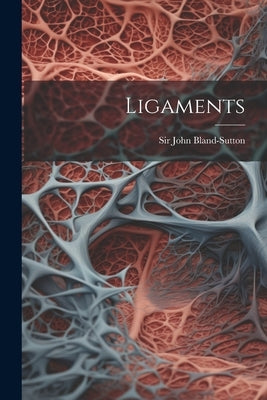 Ligaments by Bland-Sutton, John