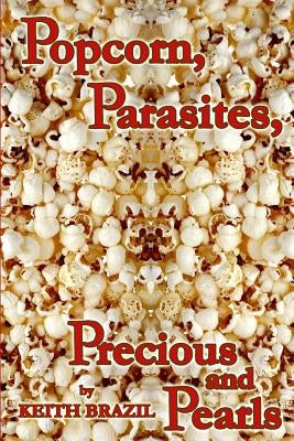 Popcorn, Parasites, Precious & Pearls by Brazil, Keith