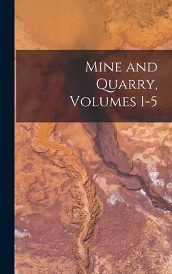 Mine and Quarry, Volumes 1-5 by Anonymous