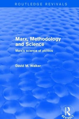 Marx, Methodology and Science: Marx's Science of Politics by Walker, David M.