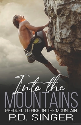 Into the Mountains: Prequel to Fire on the Mountain by Singer, P. D.