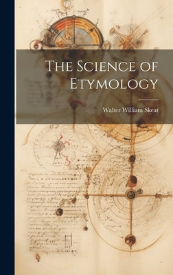 The Science of Etymology by Skeat, Walter William