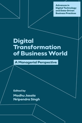 Digital Transformation of Business World: A Managerial Perspective by Jasola, Madhu