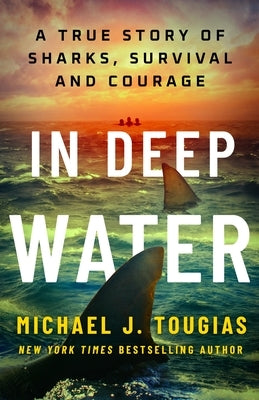In Deep Water: A True Story of Sharks, Survival, and Courage by Tougias, Michael J.