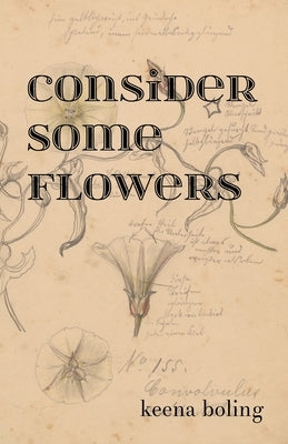 Consider Some Flowers by Boling, Keena