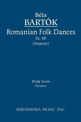 Romanian Folk Dances, Sz.68: Study score by Bartok, Bela