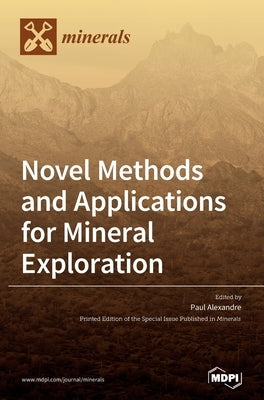 Novel Methods and Applications for Mineral Exploration by Alexandre, Paul