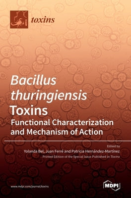 Bacillus thuringiensis Toxins: Functional Characterization and Mechanism of Action by Bel, Yolanda