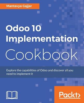 Odoo 10 Implementation Cookbook by Gajjar, Mantavy