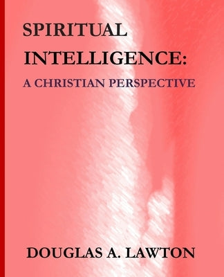 Spiritual Intelligence: A Christian Perspective by Lawton, Douglas A.