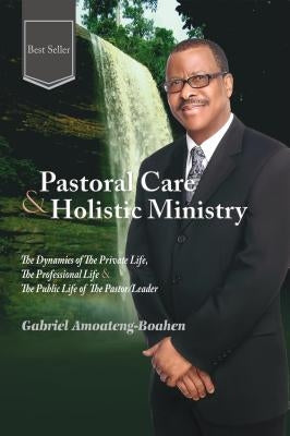 Pastoral Care and Holistic Ministry by Amoateng-Boahen, Gabriel